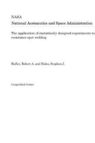 Cover of The Application of Statistically Designed Experiments to Resistance Spot Welding