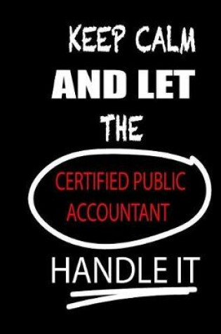 Cover of Keep Calm and Let the Certified Public Accountant Handle It