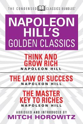 Book cover for Napoleon Hill's Golden Classics (Condensed Classics): featuring Think and Grow Rich, The Law of Success, and The Master Key to Riches