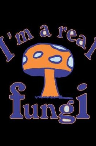 Cover of I'm a real fungi