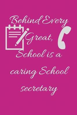 Book cover for Behind Every Great, School is a caring School secretary