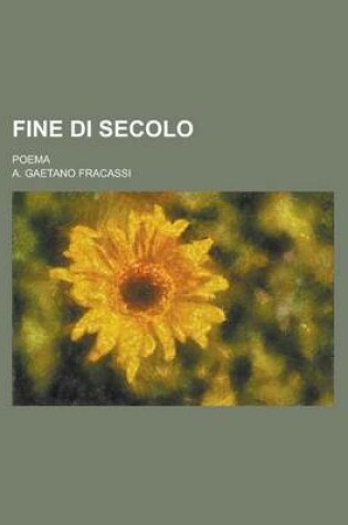 Cover of Fine Di Secolo; Poema