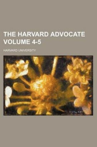 Cover of The Harvard Advocate Volume 4-5
