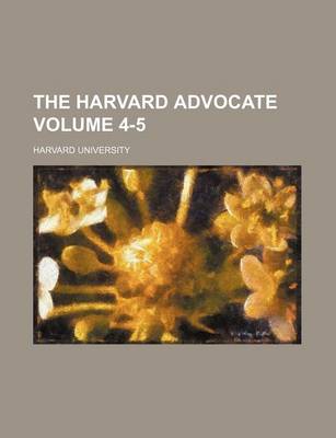 Book cover for The Harvard Advocate Volume 4-5