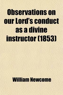 Book cover for Observations on Our Lord's Conduct as a Divine Instructor; And on the Excellence of His Moral Teaching. and on the Excellence of His Moral Teaching