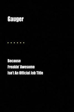 Cover of Gauger Because Freakin' Awesome Isn't an Official Job Title
