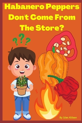 Book cover for Habanero Peppers Don't Come From The Store?