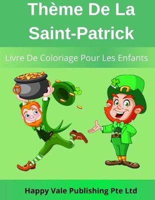 Book cover for Thème De La Saint-Patrick Livre De Coloriage Pour Les Enfants
