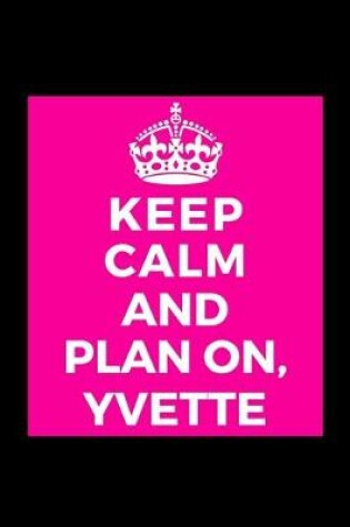 Cover of Keep Calm and Plan On, Yvette