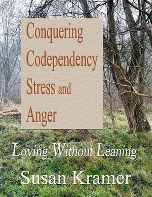 Book cover for Conquering Codependency, Stress and Anger - Loving Without Leaning