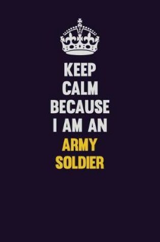 Cover of Keep Calm Because I Am An Army soldier