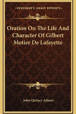 Cover of Oration On The Life And Character Of Gilbert Motier De Lafayette