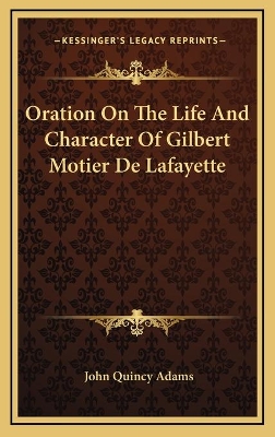 Book cover for Oration On The Life And Character Of Gilbert Motier De Lafayette