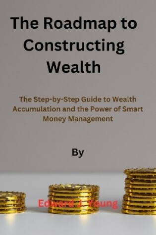 Cover of The roadmap to Constructing Wealth