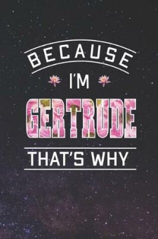 Cover of Because I'm Gertrude That's Why