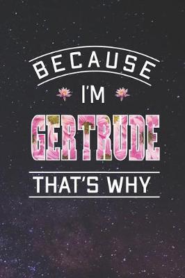 Book cover for Because I'm Gertrude That's Why