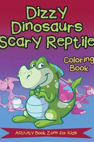 Cover of Dizzy Dinosaurs Scary Reptile Coloring Book