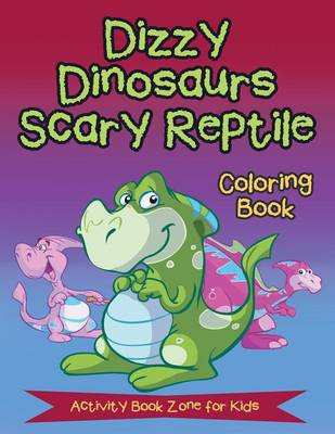 Book cover for Dizzy Dinosaurs Scary Reptile Coloring Book