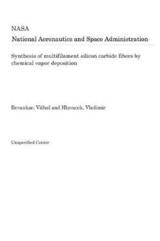 Cover of Synthesis of Multifilament Silicon Carbide Fibers by Chemical Vapor Deposition