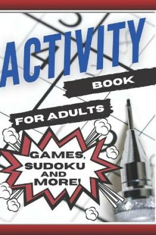 Cover of Activity Book For Adults, Games, Sudoku and More!