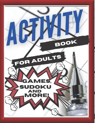 Book cover for Activity Book For Adults, Games, Sudoku and More!