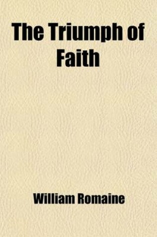 Cover of The Triumph of Faith; By the Late REV. William Romaine