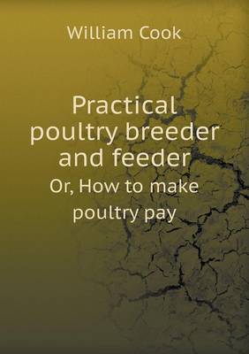 Book cover for Practical Poultry Breeder and Feeder Or, How to Make Poultry Pay
