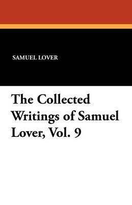 Book cover for The Collected Writings of Samuel Lover, Vol. 9