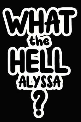 Cover of What the Hell Alyssa?