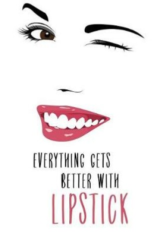 Cover of Everything Gets Better with Lipstick