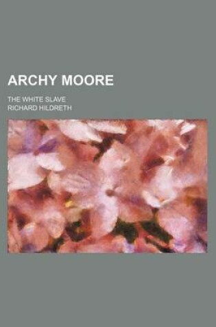 Cover of Archy Moore; The White Slave