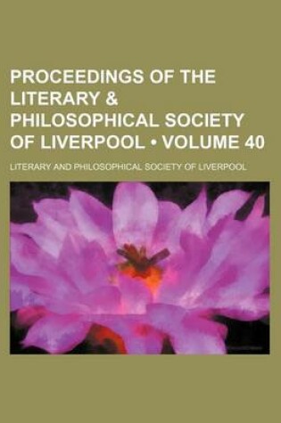 Cover of Proceedings of the Literary & Philosophical Society of Liverpool (Volume 40)