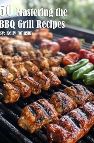 Cover of 50 Mastering the BBQ Grill Recipes