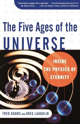 Book cover for Five Ages of the Universe: Inside the Physics of Eternity