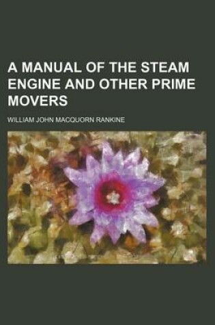 Cover of A Manual of the Steam Engine and Other Prime Movers