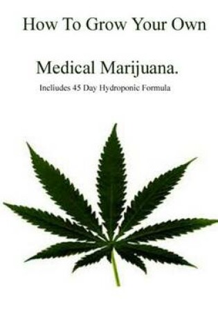 Cover of How to Grow Your Own Medical Marijuana