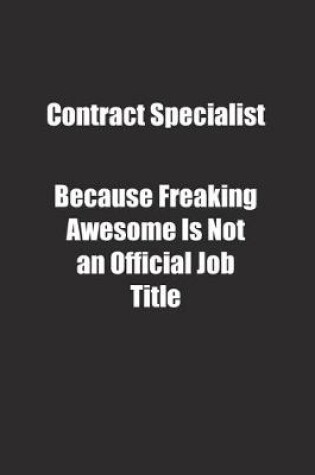 Cover of Contract Specialist Because Freaking Awesome Is Not an Official Job Title.