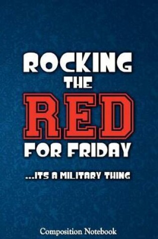 Cover of Rocking The Red For Friday Its A Military Thing Composition Notebook
