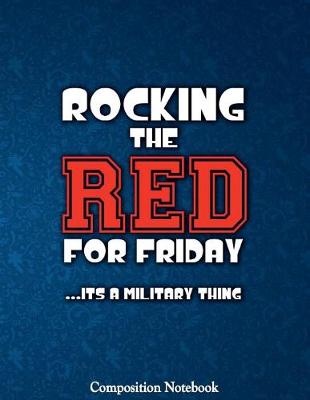 Book cover for Rocking The Red For Friday Its A Military Thing Composition Notebook