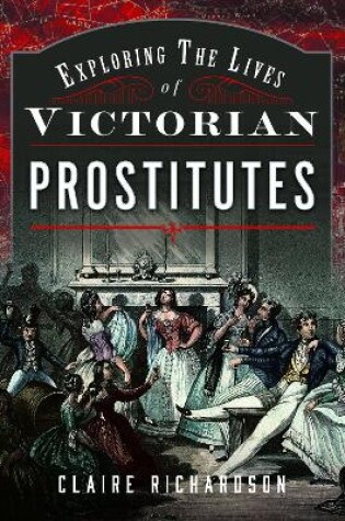 Cover of Exploring the Lives of Victorian Prostitutes