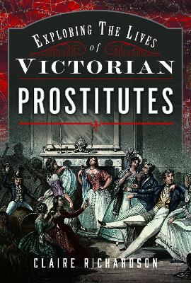 Book cover for Exploring the Lives of Victorian Prostitutes