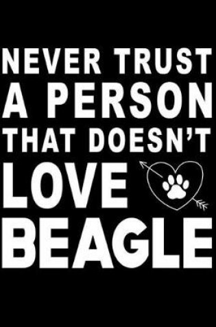 Cover of Never trust a person that does not love Beagle