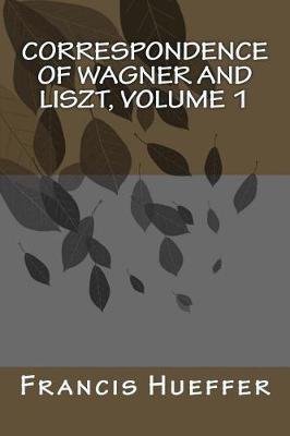 Book cover for Correspondence of Wagner and Liszt, Volume 1