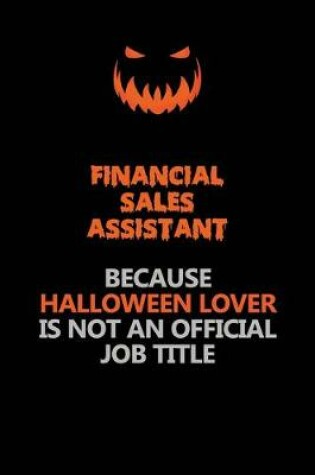 Cover of Financial Sales Assistant Because Halloween Lover Is Not An Official Job Title