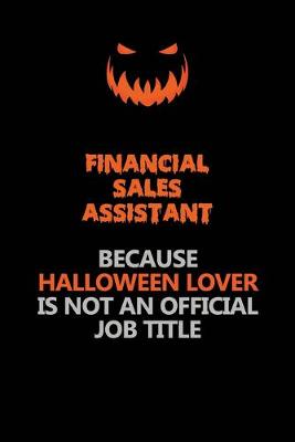 Book cover for Financial Sales Assistant Because Halloween Lover Is Not An Official Job Title