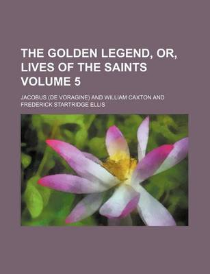 Book cover for The Golden Legend, Or, Lives of the Saints Volume 5