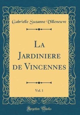 Book cover for La Jardiniere de Vincennes, Vol. 1 (Classic Reprint)