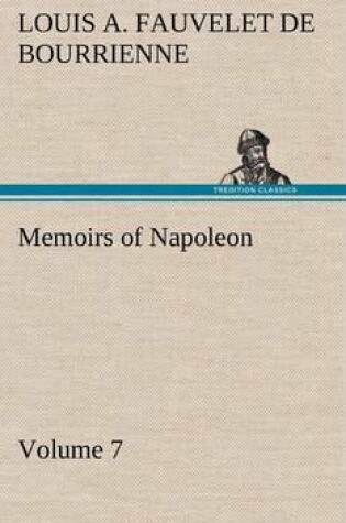 Cover of Memoirs of Napoleon - Volume 07