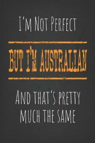 Cover of I'm not perfect, But I'm Australian And that's pretty much the same