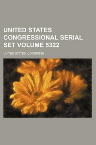 Cover of United States Congressional Serial Set Volume 5322